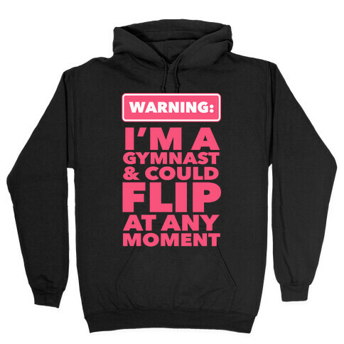 Gymnasts Can Flip at any Moment Hooded Sweatshirt