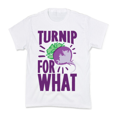 Turnip For What Kids T-Shirt