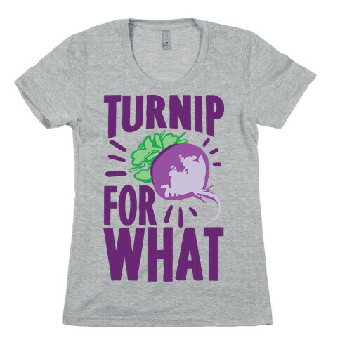Turnip For What Womens T-Shirt