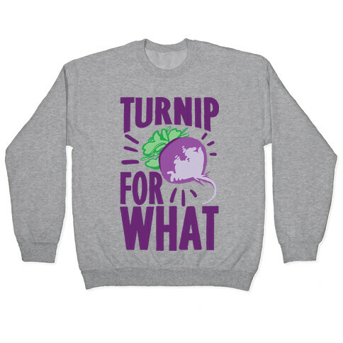 Turnip For What Pullover