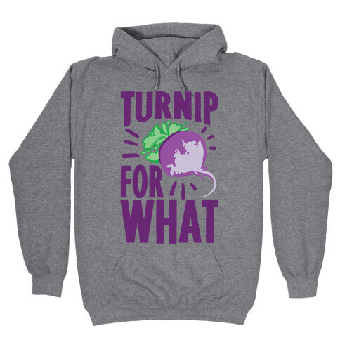 Turnip For What Hooded Sweatshirt