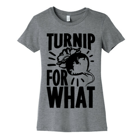 Turnip For What Womens T-Shirt