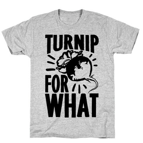 Turnip For What T-Shirt