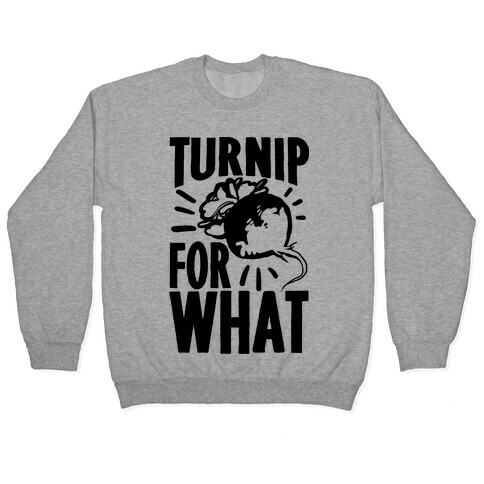 Turnip For What Pullover