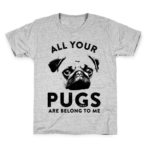 All Your Pugs Are Belong To Me Kids T-Shirt