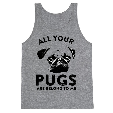 All Your Pugs Are Belong To Me Tank Top