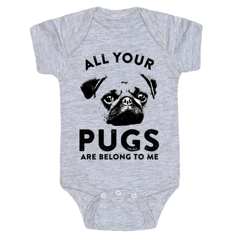 All Your Pugs Are Belong To Me Baby One-Piece