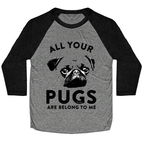 All Your Pugs Are Belong To Me Baseball Tee