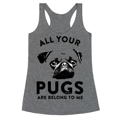 All Your Pugs Are Belong To Me Racerback Tank Top
