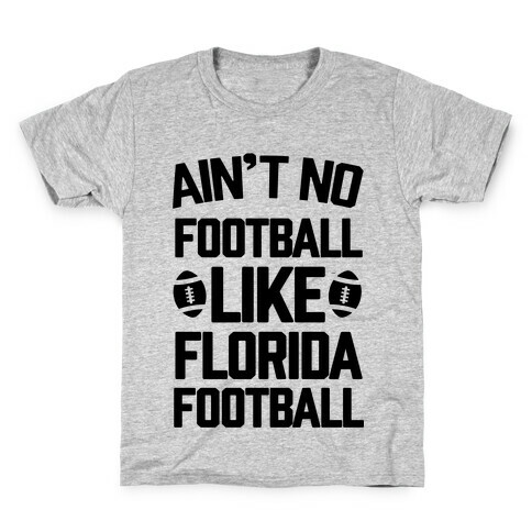 Ain't No Football Like Florida Football Kids T-Shirt