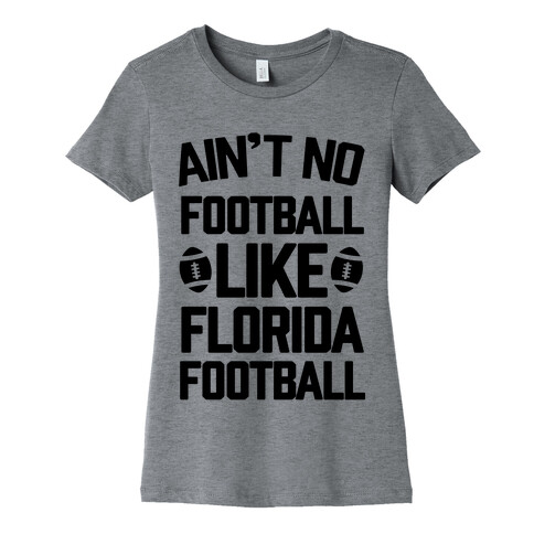 Ain't No Football Like Florida Football Womens T-Shirt