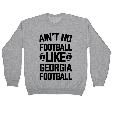 Ain't No Football Like Georgia Football Pullover