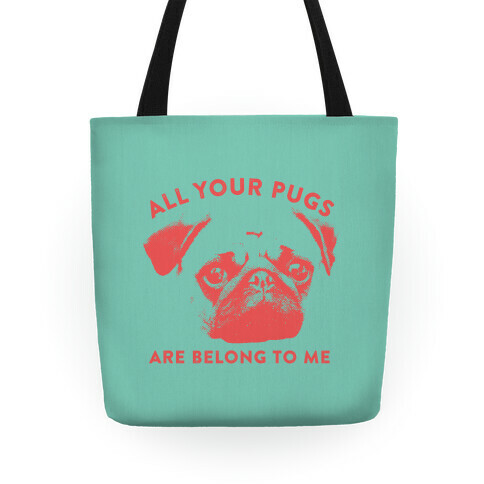 All Your Pugs Are Belong To Me Tote