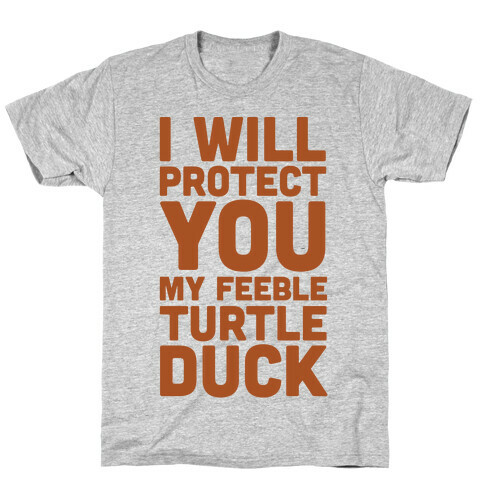 I Will Protect You My Feeble Turtle Duck T-Shirt