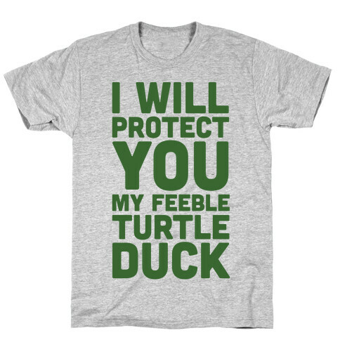 I Will Protect You My Feeble Turtle Duck T-Shirt