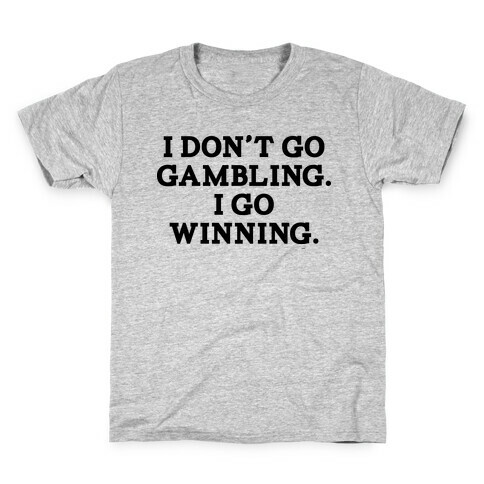 I Don't Go Gambling. I Go Winning Kids T-Shirt