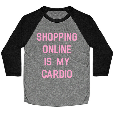 Shopping Online is My Cardio Baseball Tee