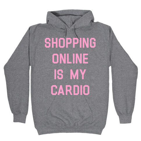 Shopping Online is My Cardio Hooded Sweatshirt