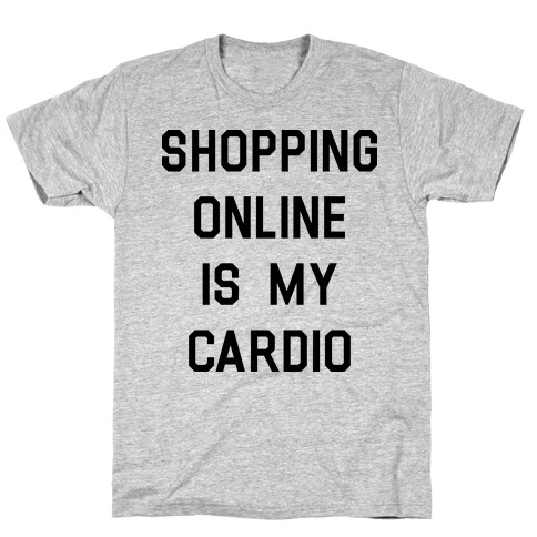Shopping Online is My Cardio T-Shirt