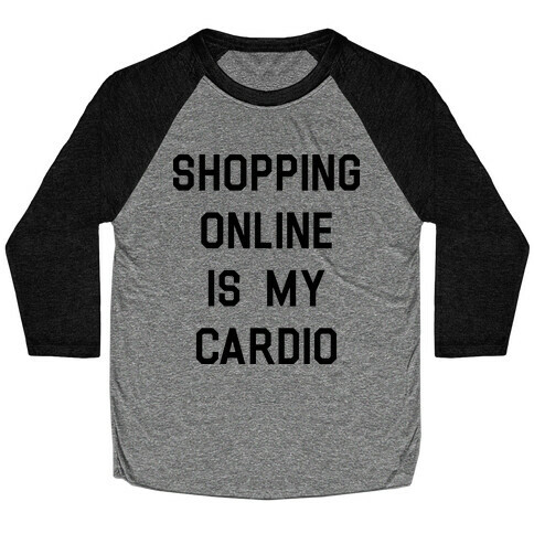 Shopping Online is My Cardio Baseball Tee