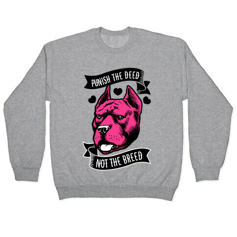 Punish the Deed, Not the Breed Pullover