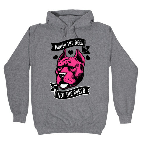 Punish the Deed, Not the Breed Hooded Sweatshirt