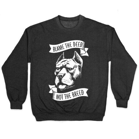 Blame the Deed, Not the Breed Pullover