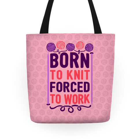 Born To Knit Forced To Work Tote