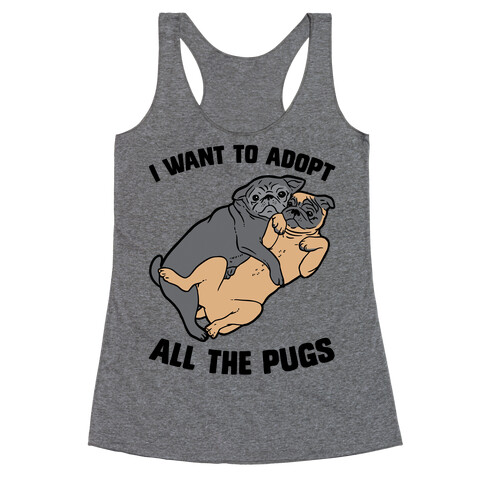 I Want To Adopt All The Pugs Racerback Tank Top
