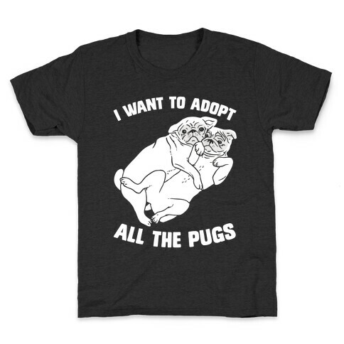 I Want To Adopt All The Pugs Kids T-Shirt
