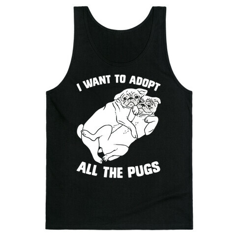 I Want To Adopt All The Pugs Tank Top