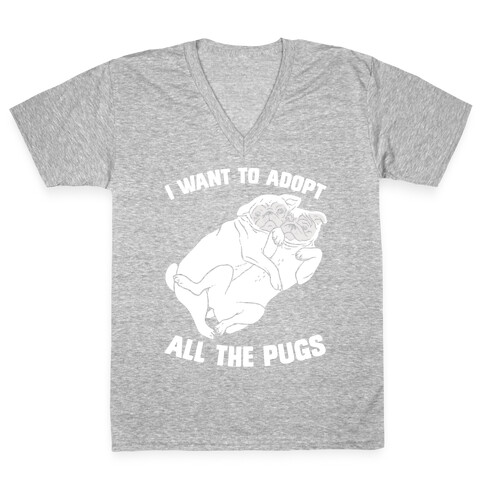 I Want To Adopt All The Pugs V-Neck Tee Shirt