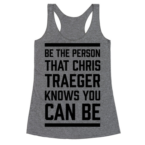 Be The Person That Chris Traeger Knows You Can Be Racerback Tank Top