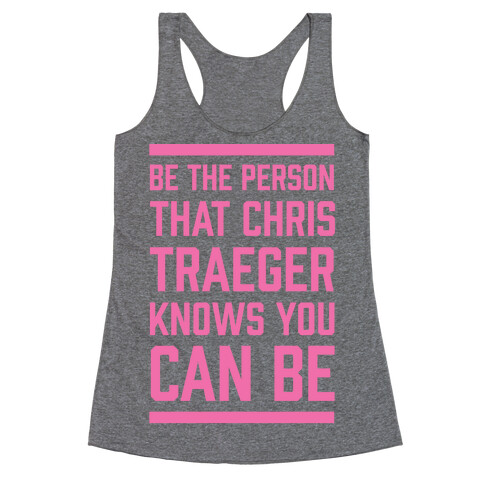 Be The Person That Chris Traeger Knows You Can Be Racerback Tank Top