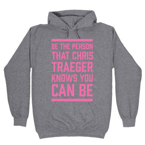 Be The Person That Chris Traeger Knows You Can Be Hooded Sweatshirt