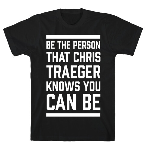 Be The Person That Chris Traeger Knows You Can Be T-Shirt