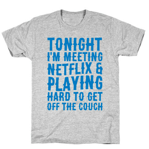 Tonight I'm Meeting Netflix And Playing Hard To Get Off The Couch T-Shirt