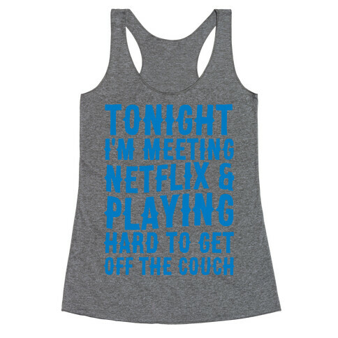 Tonight I'm Meeting Netflix And Playing Hard To Get Off The Couch Racerback Tank Top