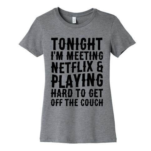 Tonight I'm Meeting Netflix And Playing Hard To Get Off The Couch Womens T-Shirt