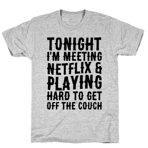 Tonight I'm Meeting Netflix And Playing Hard To Get Off The Couch T-Shirt