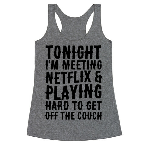 Tonight I'm Meeting Netflix And Playing Hard To Get Off The Couch Racerback Tank Top