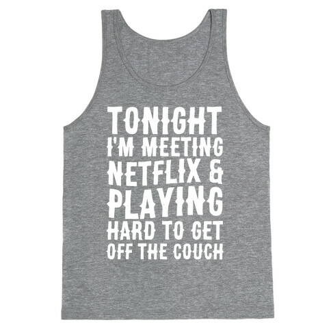 Tonight I'm Meeting Netflix And Playing Hard To Get Off The Couch Tank Top