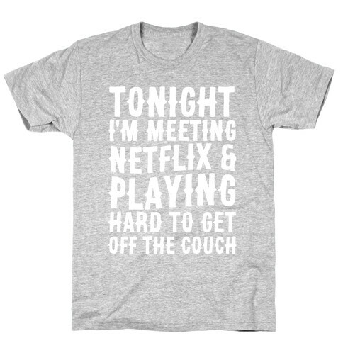 Tonight I'm Meeting Netflix And Playing Hard To Get Off The Couch T-Shirt