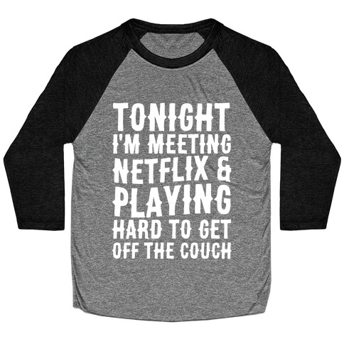 Tonight I'm Meeting Netflix And Playing Hard To Get Off The Couch Baseball Tee