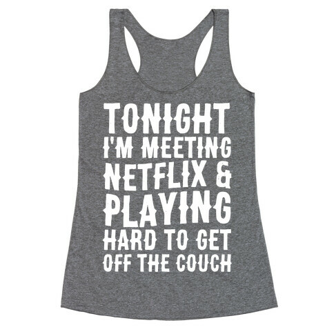 Tonight I'm Meeting Netflix And Playing Hard To Get Off The Couch Racerback Tank Top