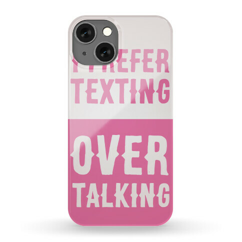 I Prefer Texting Over Talking Phone Case