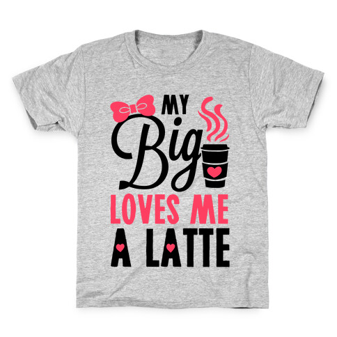 My Big Loves Me A Latte Kids T-Shirt