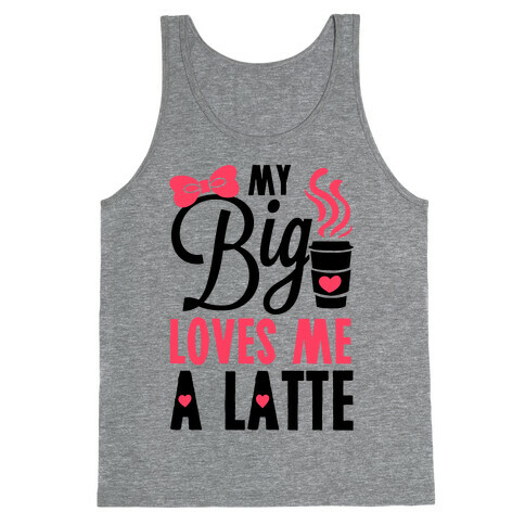 My Big Loves Me A Latte Tank Top