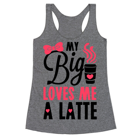 My Big Loves Me A Latte Racerback Tank Top