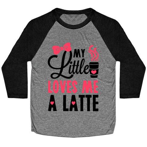 My Little Loves Me A Latte Baseball Tee